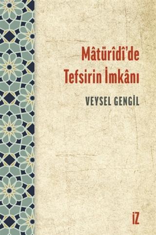 Matüridi'de Tefsirin İmkanı | Veysel Gengil | İz Yayıncılık