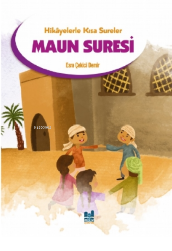 Maun Suresi;Hikayelerle Kısa Sureler | Esra Çekici Demir | MGV Yayınla