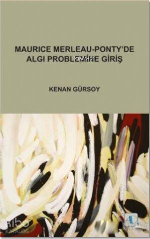 Maurice Merleau - Ponty'de Algı Problemine Giriş | Kenan Gürsoy | Akti