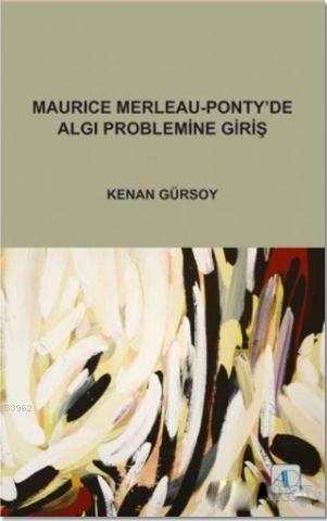 Maurice Merleau - Ponty'de Algı Problemine Giriş | Kenan Gürsoy | Akti