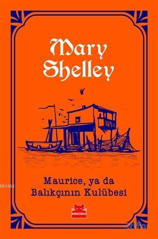 Maurice, ya da Balıkçının Kulübesi | Mary Shelley | Kırmızıkedi Yayıne