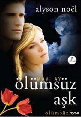 Mavi Ay Ölümsüz Aşk; Ölümsüzler | Alyson Noel | Artemis Yayınları