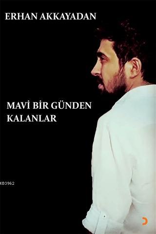 Mavi Bir Günden Kalanlar | Erhan Akkayadan | Cinius Yayınları