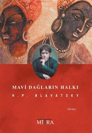 Mavi Dağların Halkı | Helena Petrovna Blavatsky | Mitra Yayınları