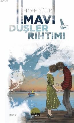 Mavi Düşler Rıhtımı | Erdem Güler | Kent Kitap