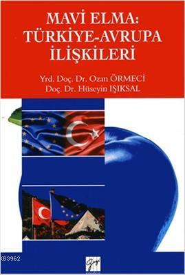 Mavi Elma: Türkiye-Avrupa İlişkileri | Ozan Örmeci | Gazi Kitabevi