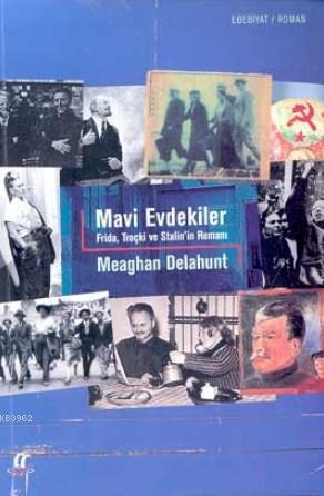 Mavi Evdekiler; Frida, Troçki ve Stalin'in Romanı | Meagan Delahunt | 