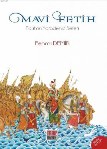 Mavi Fetih; Fatih'in Karadeniz Seferi | Fehmi Demir | Maarif Mektepler