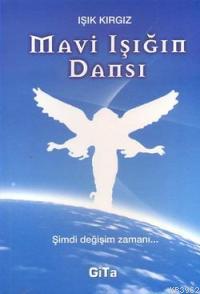 Mavi Işığın Dansı; Şimdi değişim zamanı... | Işık Kırgız | Gita Yayınl