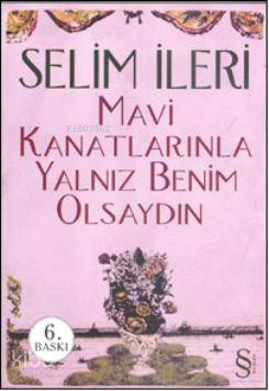 Mavi Kanatlarınla Yalnız Benim Olsaydın | Selim İleri | Everest Yayınl