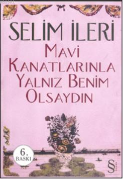 Mavi Kanatlarınla Yalnız Benim Olsaydın | Selim İleri | Everest Yayınl