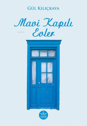 Mavi Kapılı Evler | Gül Kılıçkaya | Elpis Yayınları