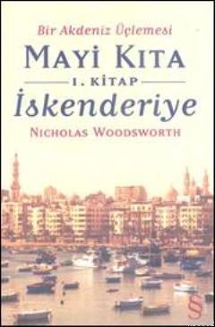 Mavi Kıta 1 - İskenderiye; Bir Akdeniz Üçlemesi | Nicholas Woodsworth 