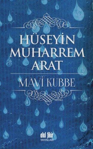 Mavi Kubbe | Hüseyin Muharrem Arat | Akıl Fikir Yayınları