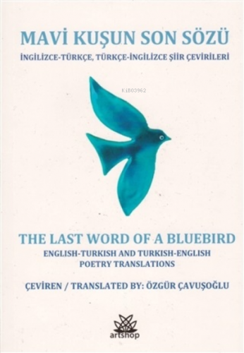 Mavi Kuşun Son Sözü;İngilizce-Türkçe, Türkçe-İngilizce Şiir Çevirileri