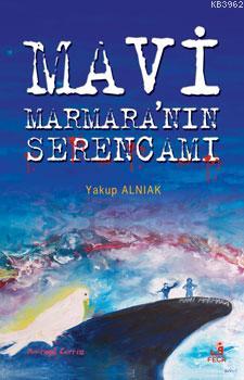 Mavi Marmaranın Serencamı | Yakup Alnıak | Fecr Yayınları