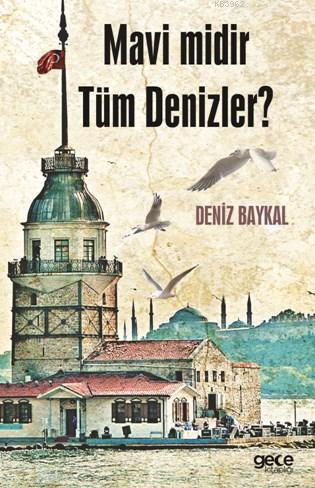 Mavi Midir Tüm Denizler ? | Deniz Baykal | Gece Kitaplığı Yayınları