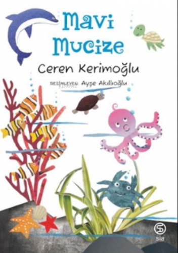 Mavi Mucize | Ceren Kerimoğlu | Sia Kitap