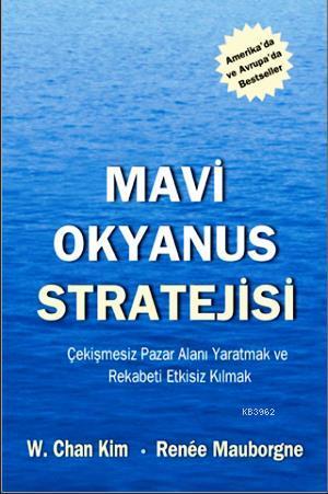 Mavi Okyanus Stratejisi; Çekişmesiz Pazar Alanı Yaratmak ve Rekabeti E