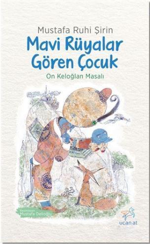 Mavi Rüyalar Gören Çocuk | Mustafa Ruhi Şirin | Uçan At Yayınları