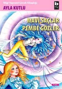 Mavi Saçlar Pembe Gözler | Ayla Kutlu | Bilgi Yayınevi