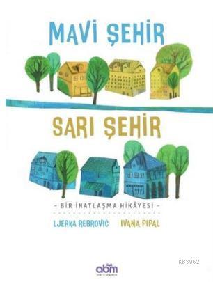 Mavi Şehir - Sarı Şehir; Bir İnatlaşma Hikayesi | Ljerka Rebrovic | Ab