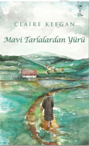 Mavi Tarlalardan Yürü | Claire Keegan | Yüz Kitap