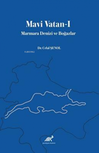 Mavi Vatan-I Marmara Denizi ve Boğazlar | Celal Şenol | Paradigma Akad