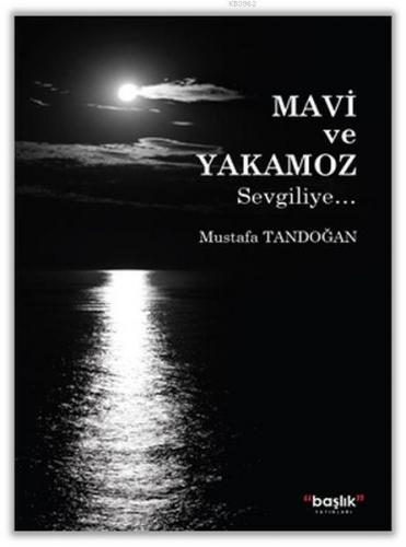 Mavi ve Yakamoz; Sevgiliye. | Mustafa Tandoğan | Başlık Yayın Grubu