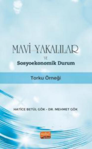 Mavi Yakalılar ve Sosyoekonomik Durum ;Torku Örneği | Mehmet Gök | Nob