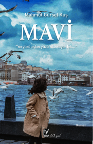 Mavi;Yeryüzü Aşkın Yüzü Oluncaya Dek | Mahmut Gürsel Kuş | Tekin Yayın