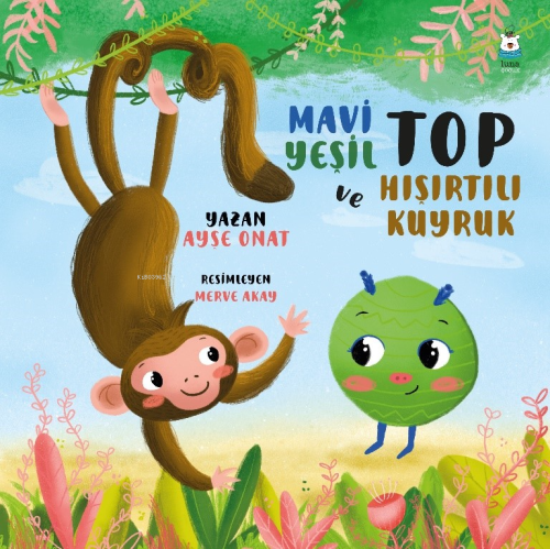 Mavi Yeşil Top ve Hışırtılı Kuyruk | Ayşe Onat | Luna Yayınları