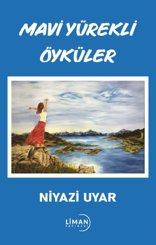 Mavi Yürekli Öyküler | Niyazi Uyar | Liman Yayınevi