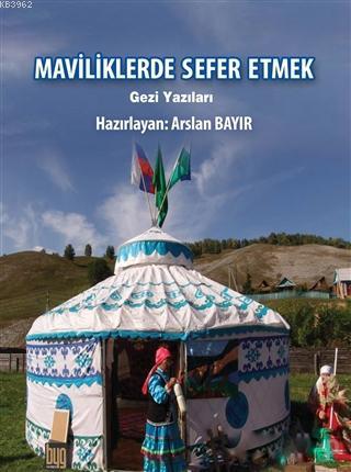 Maviliklerde Sefer Etmek | Arslan Bayır | Baygenç Yayıncılık