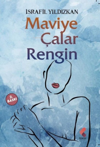 Maviye Çalar Rengin | İsrafil Yıldızkan | Klaros Yayınları