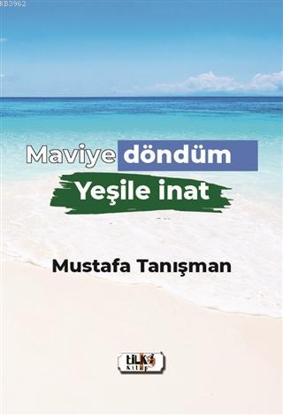 Maviye Döndüm Yeşile İnat | Mustafa Tanışman | Tilki Kitap