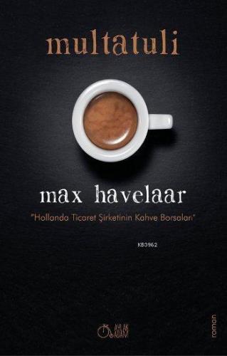 Max Havelaar; Hollanda Ticaret Şirketinin Kahve Borsaları | Multatuli 