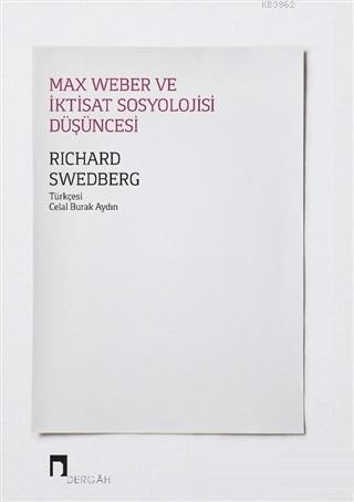 Max Weber ve İktisat Sosyolojisi Düşüncesi | Richard Swedberg | Dergah