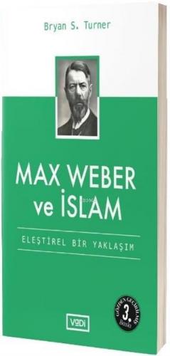 Max Weber ve İslam; Eleştirel Bir Yaklaşım | Bryan S. Turner | Vadi Ya