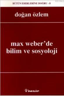 Max Weber'de Bilim Ve Sosyoloji | Doğan Özlem | İnkılâp Kitabevi