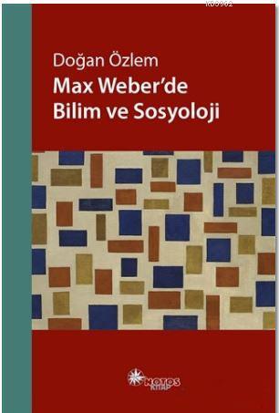 Max Weber'de Bilim ve Sosyoloji | Doğan Özlem | Notos Kitap