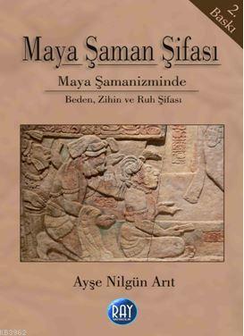 Maya Şaman Şifası | Ayşe Nilgün Arıt | Ray Yayıncılık