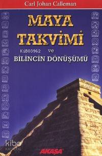 Maya Takvimi ve Bilincin Dönüşümü | Carl Johan Calleman | Akaşa Yayınl