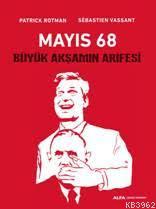 Mayıs 68 - Büyük Akşamın Arifesi | Patrick Rotman | Alfa Basım Yayım D