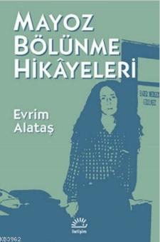 Mayoz Bölünme Hikayeleri | Evrim Alataş | İletişim Yayınları