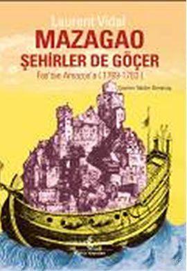 Mazago; Şehirler de Göçer | Laurent Vidal | Türkiye İş Bankası Kültür 