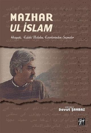 Mazhar Ul İslam; Hayatı, Edebi Üslubu, Eserlerinden Seçmeler | Davut Ş