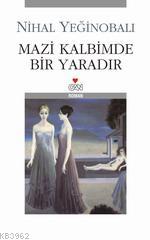 Mazi Kalbimde Bir Yaradır | Nihal Yeğinobalı | Can Yayınları