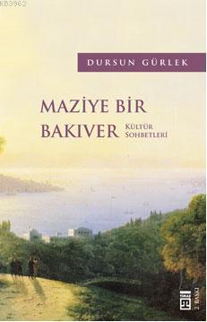 Maziye Bir Bakıver | Dursun Gürlek | Timaş Tarih