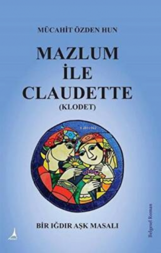 Mazlum ile Claudette | Mücahit Özden Hun | Alter Yayıncılık